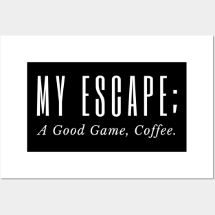 My Escape A Good Game Coffee Posters and Art